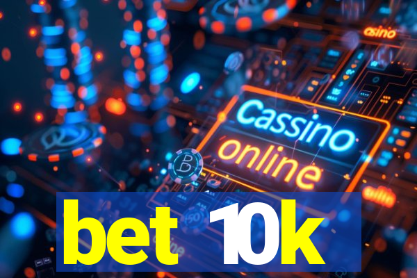 bet 10k